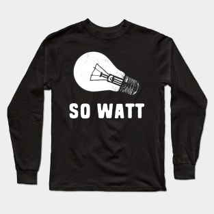 So Watt Long Sleeve T-Shirt